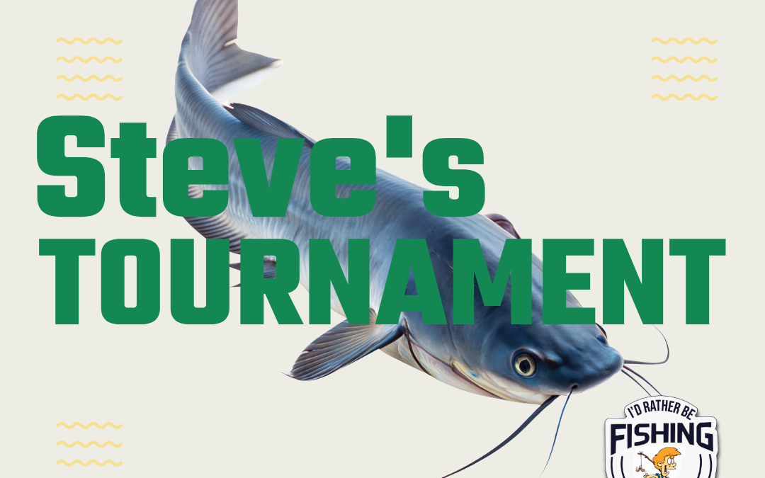 See You at Steve’s 10th Annual Catfishing Tournament